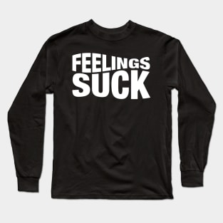 Feelings Suck Long Sleeve T-Shirt